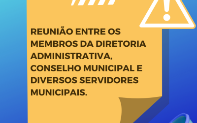 Reunião com os membros da Diretoria Administrativa do Conselho Municipal e diversos servidores municipais.